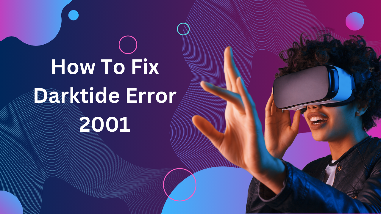 How To Fix Darktide Error 2001