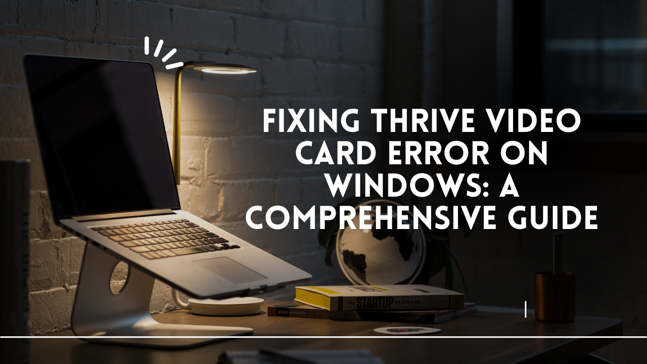 Fixing Thrive Video Card Error on Windows