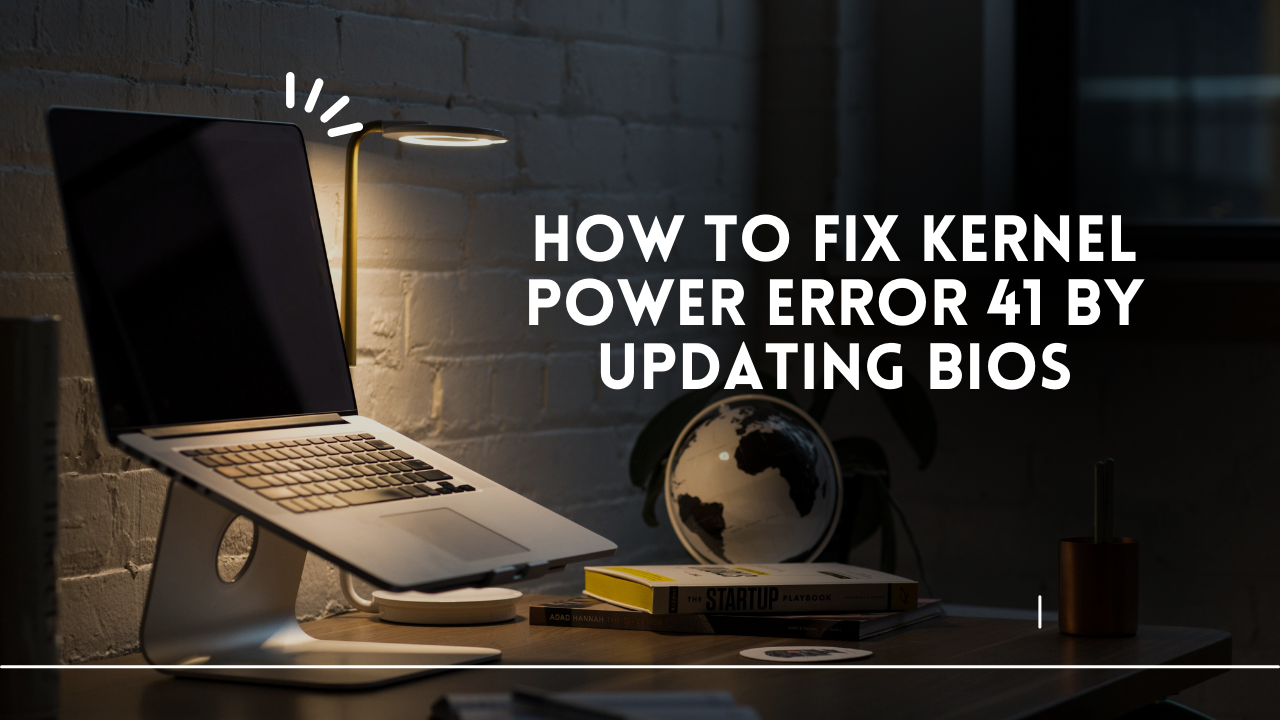 How to Fix Kernel Power Error 41 by Updating BIOS